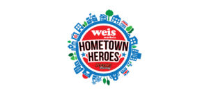 WEIS MARKETS HOMETOWN HEROES PROGRAM TO HONOR COMMUNITY HEROES