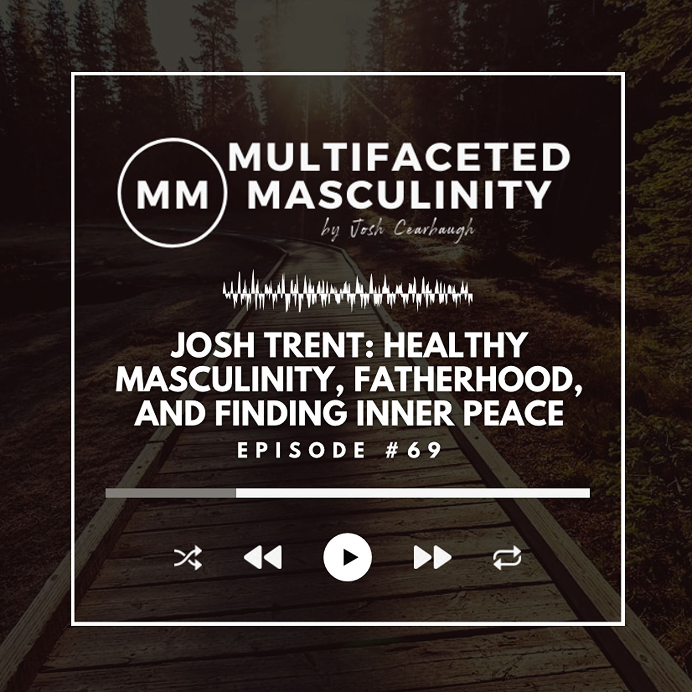 Josh Trent on Healthy Masculinity, Fatherhood, and Finding Inner Peace | Ep.# 69