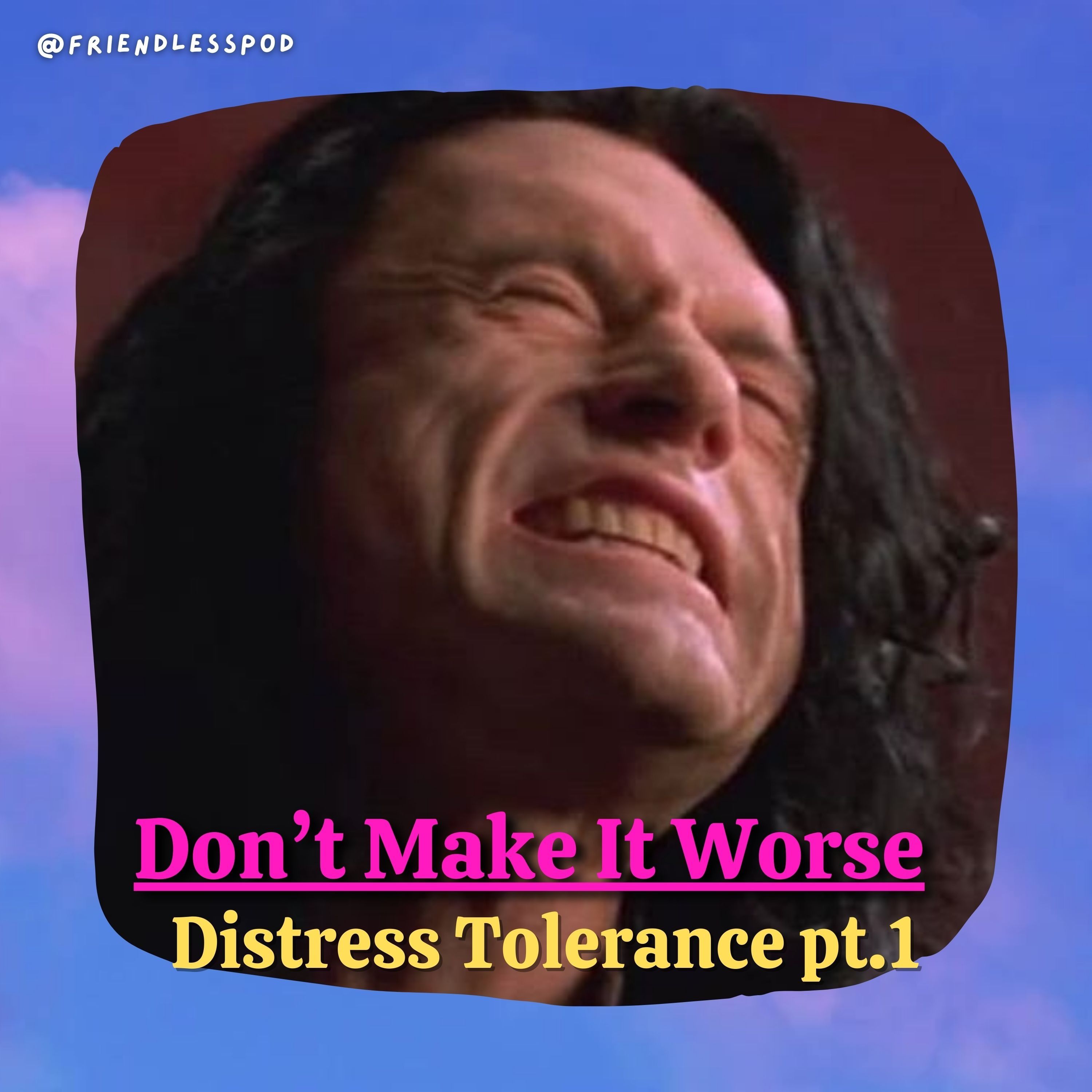 Don't Make It Worse: Distress Tolerance Tools (DBT mini-season part 3)