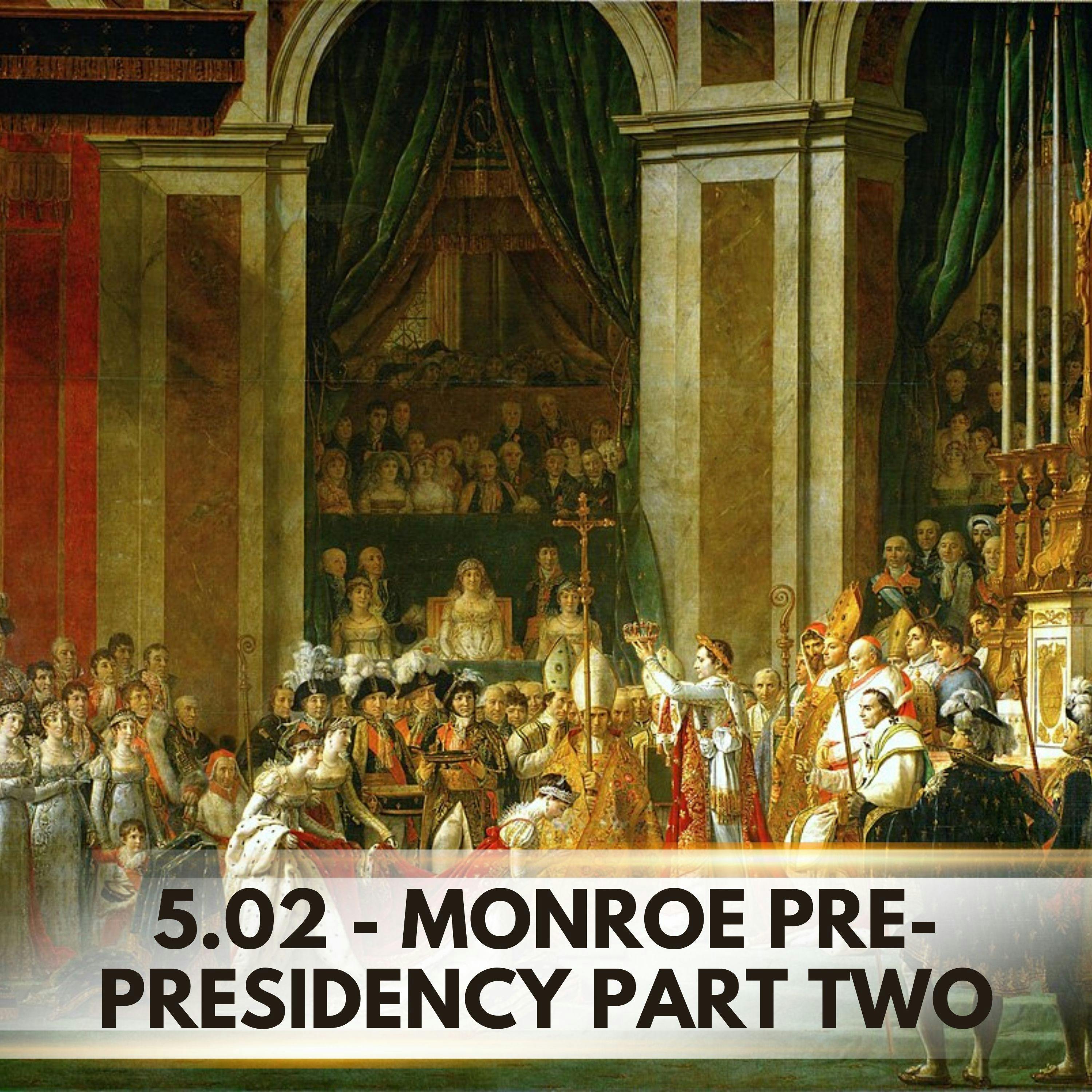 Factions, Foreign Missions, and the Quest for Respect: Monroe Pre-Presidency Part Two