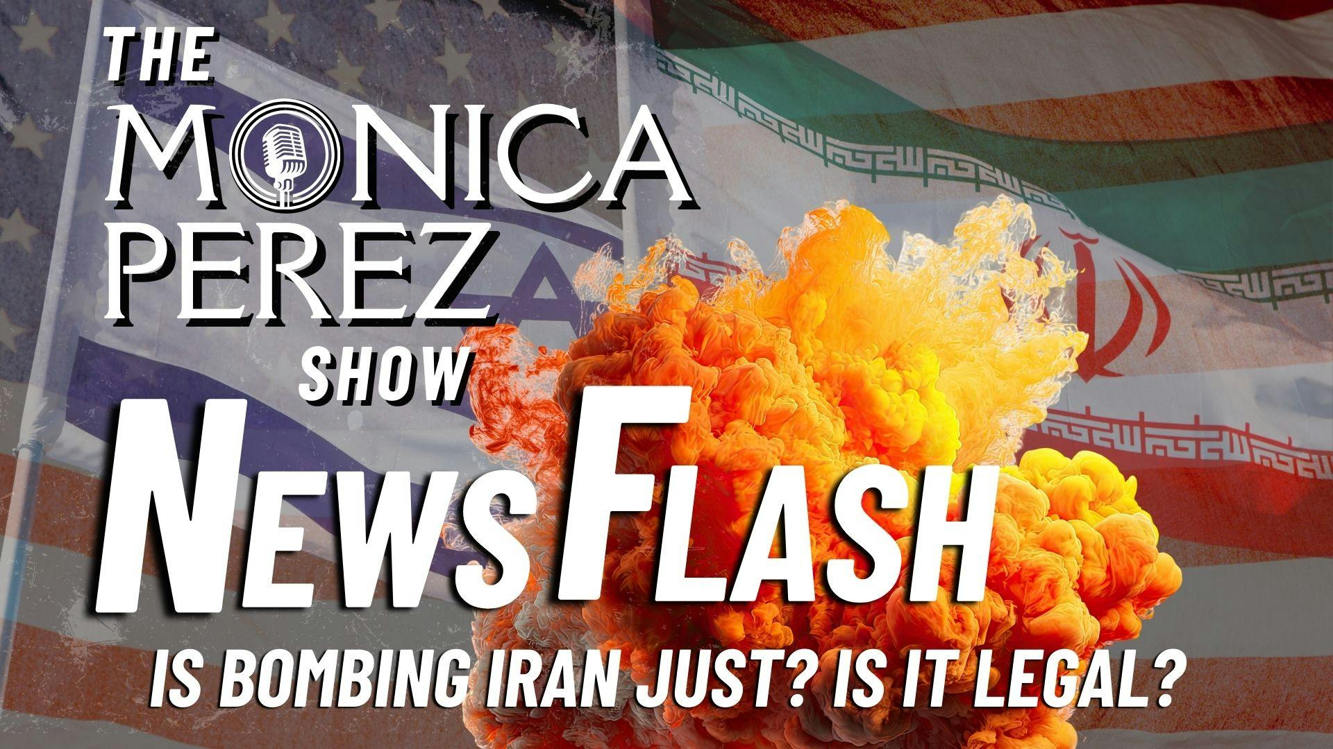 News Flash! Is Bombing Iran Just? Is It Legal?
