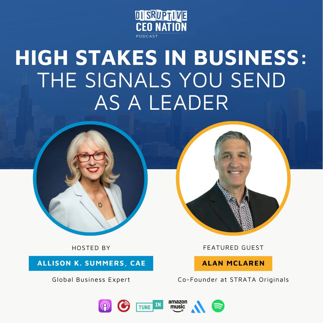 Ep 327 High Stakes in Business: The Signals You Send as a Leader with Alan McLaren, Co-founder of Strata Originals; Oakville, Ontario, Canada