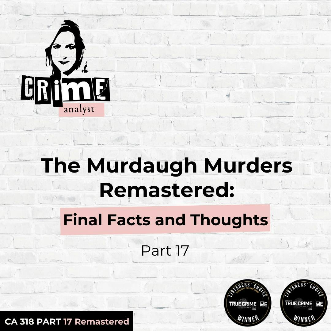 Ep 318:  The Murdaugh Murders: Final Facts and Thoughts, Part 17