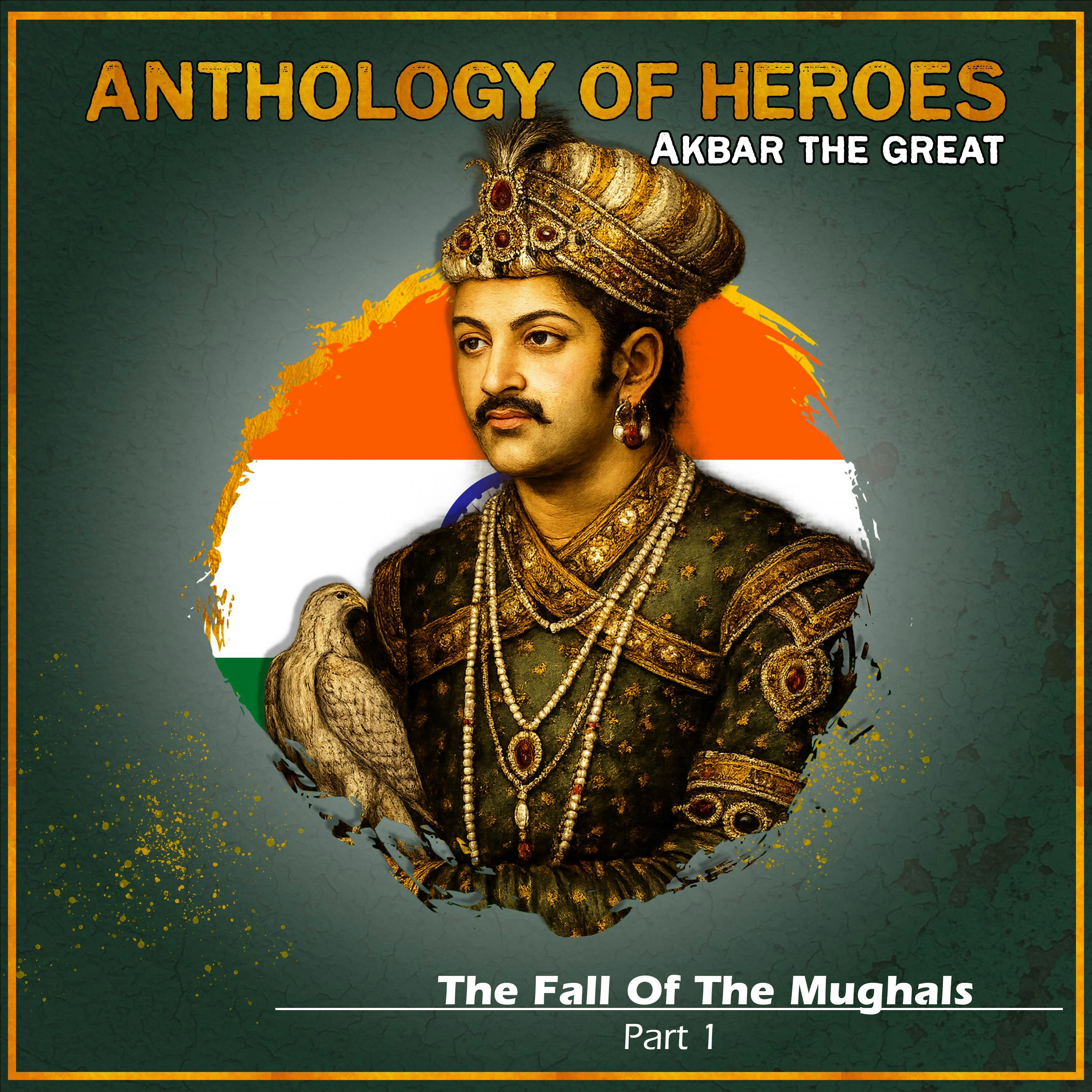 Downfall Of The Mughals| Part 1: Akbar The Great