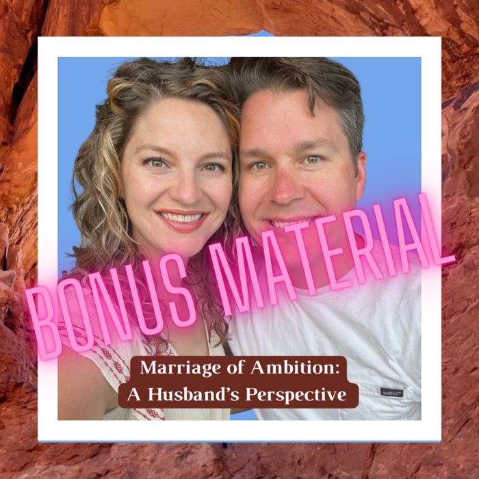 BONUS MATERIAL- Marriage of Ambition: A Husband's Perspective