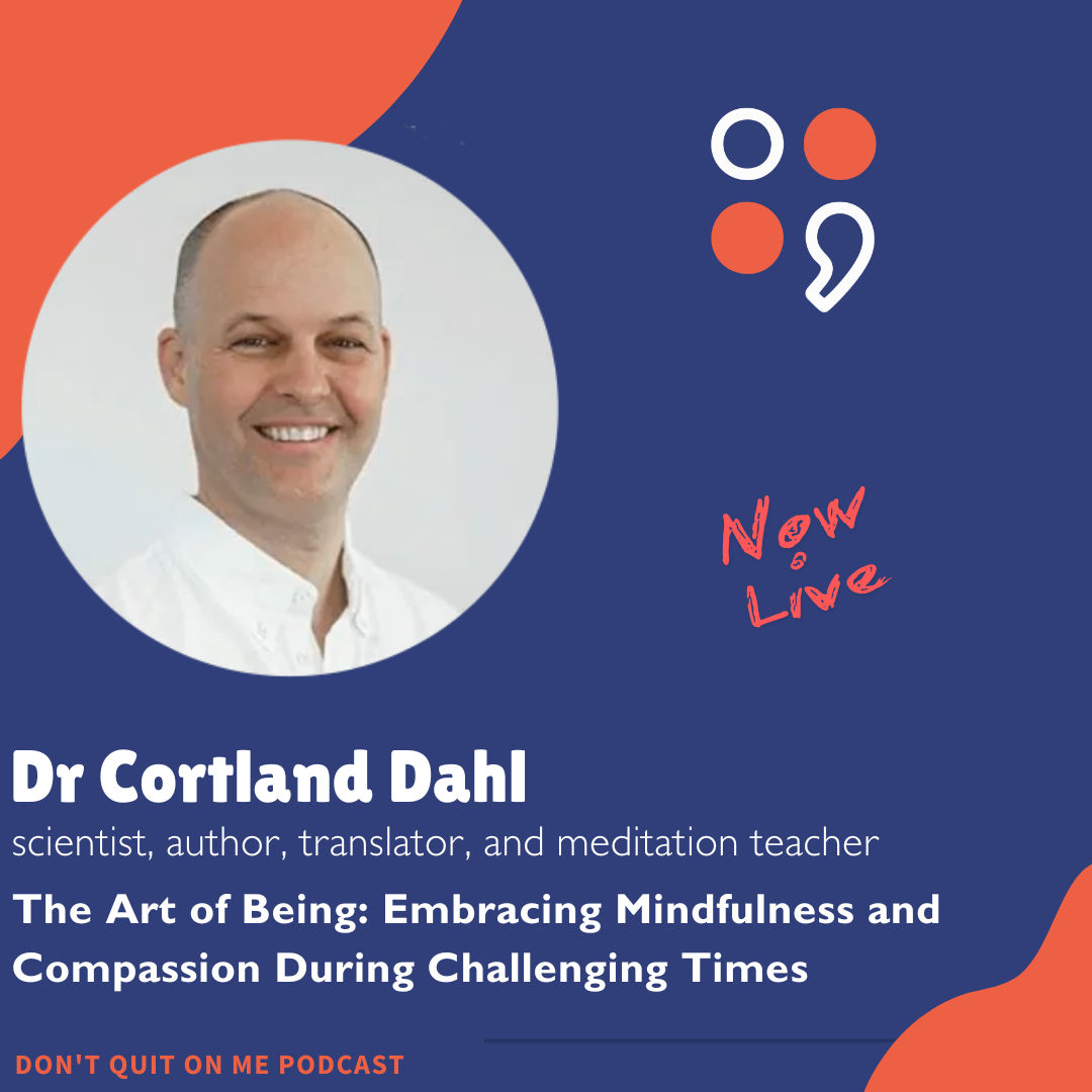 The Art of Being: Embracing Mindfulness and Compassion During Challenging Times with Cortland Dahl