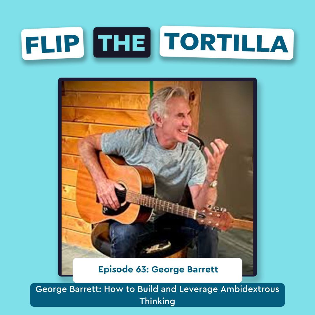 Episode 63: George Barrett: How to Build and Leverage Ambidextrous Thinking