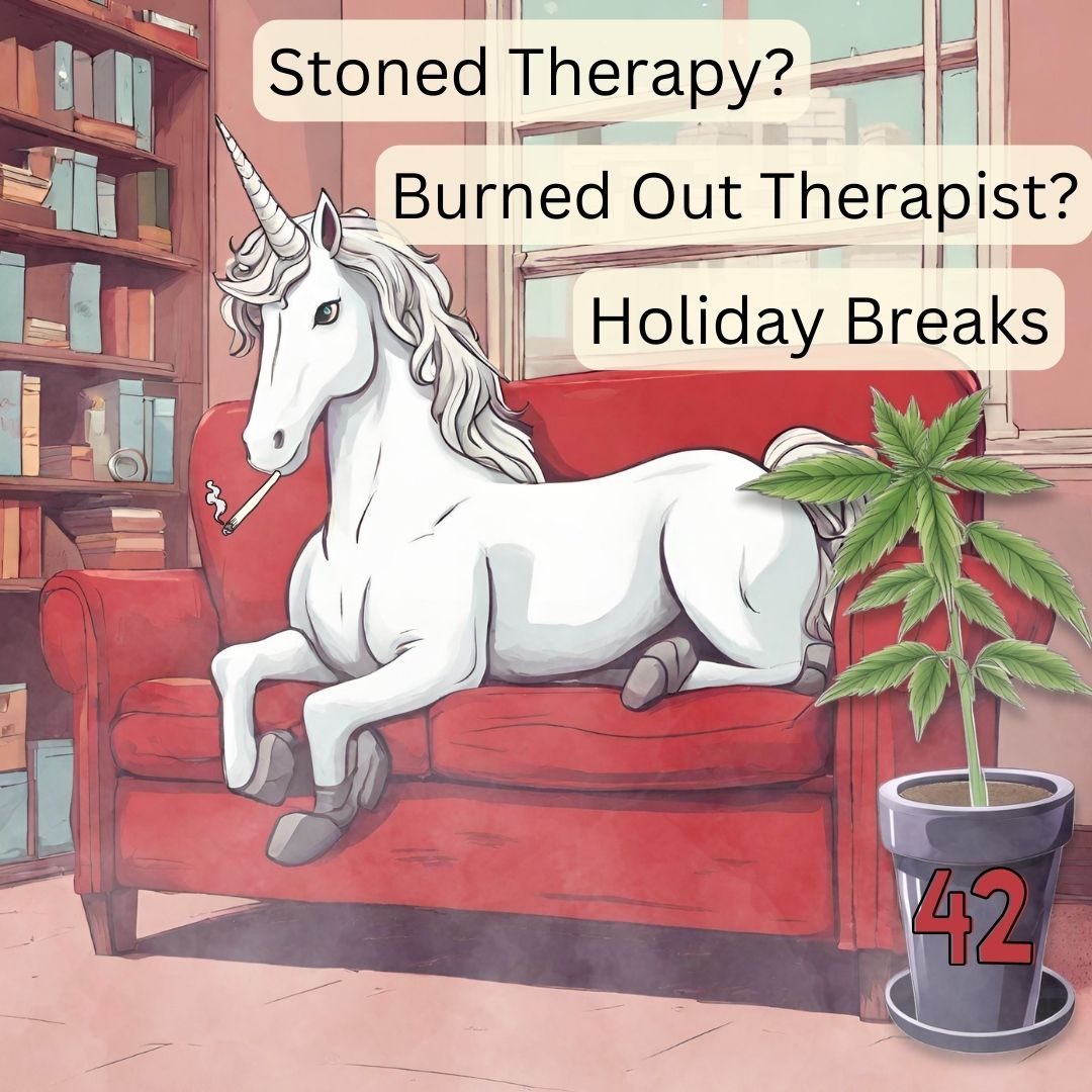 42. Marijuana Use Before Therapy?; Burned Out Therapist?; Holiday Break