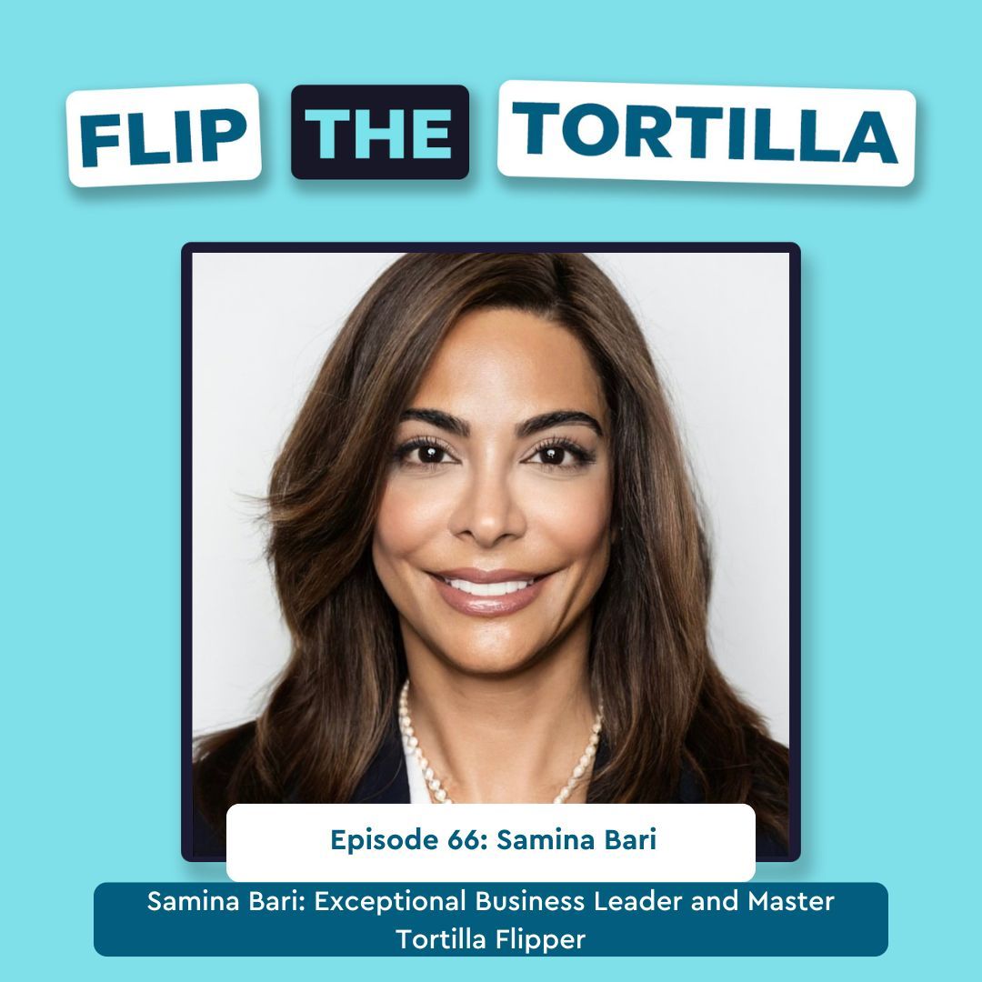 Episode 66: Samina Bari: Exceptional Business Leader and Master Tortilla Flipper