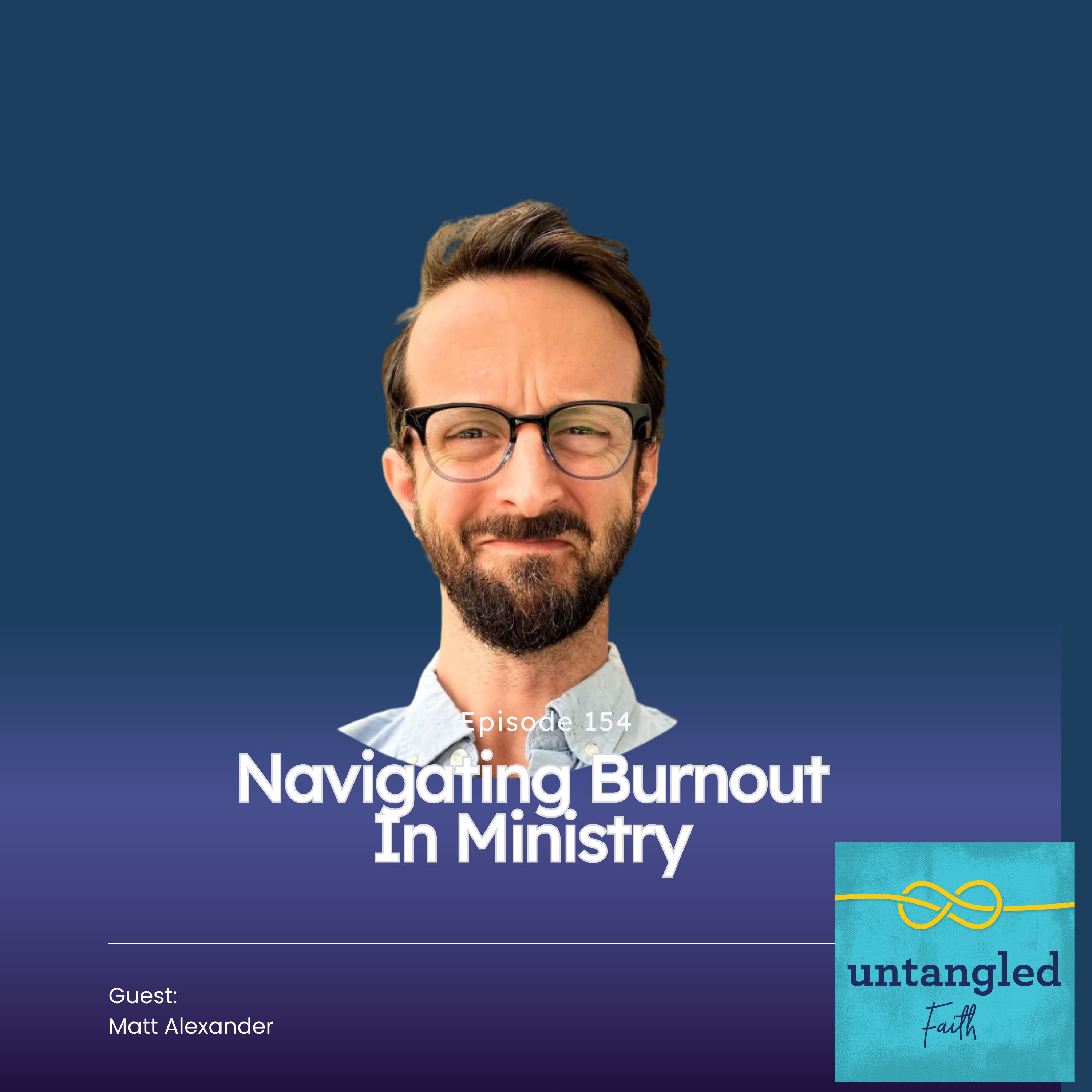 154: Navigating Burnout in Ministry. Guest: Matt Alexander, Kineo Center