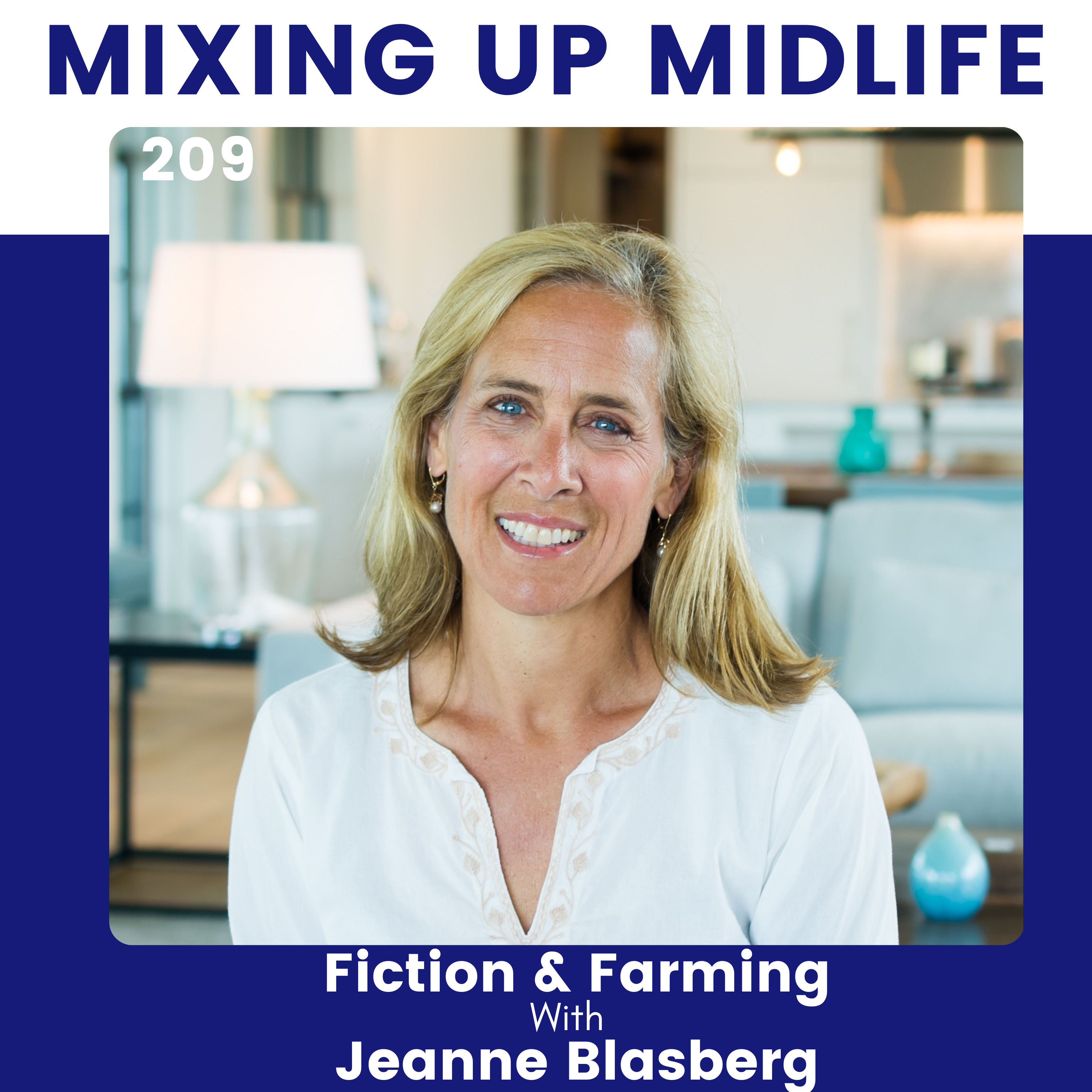 209 Reinvention in Midlife Through Fiction and Farming with Author Jeanne Blasberg