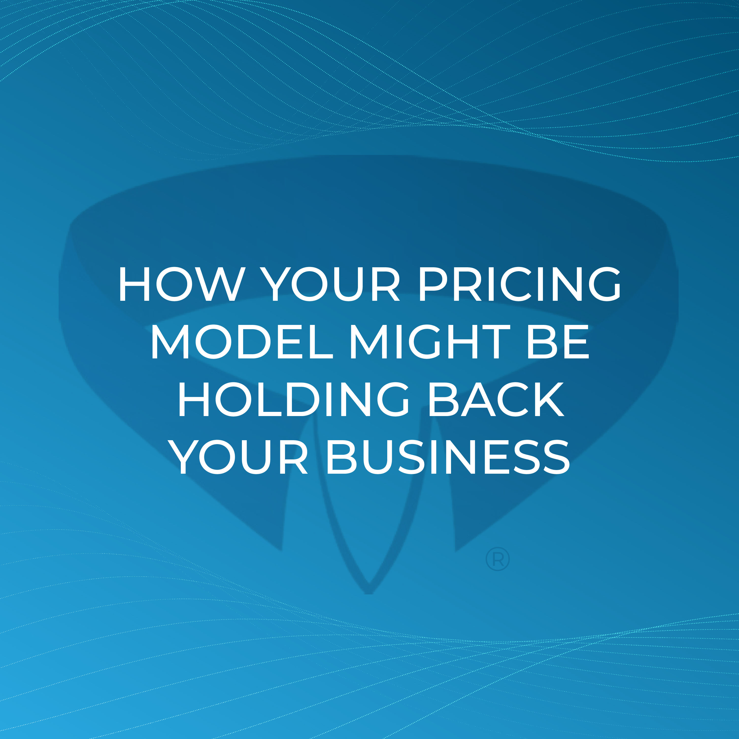 How Your Pricing Model Might Be Holding Back Your Business