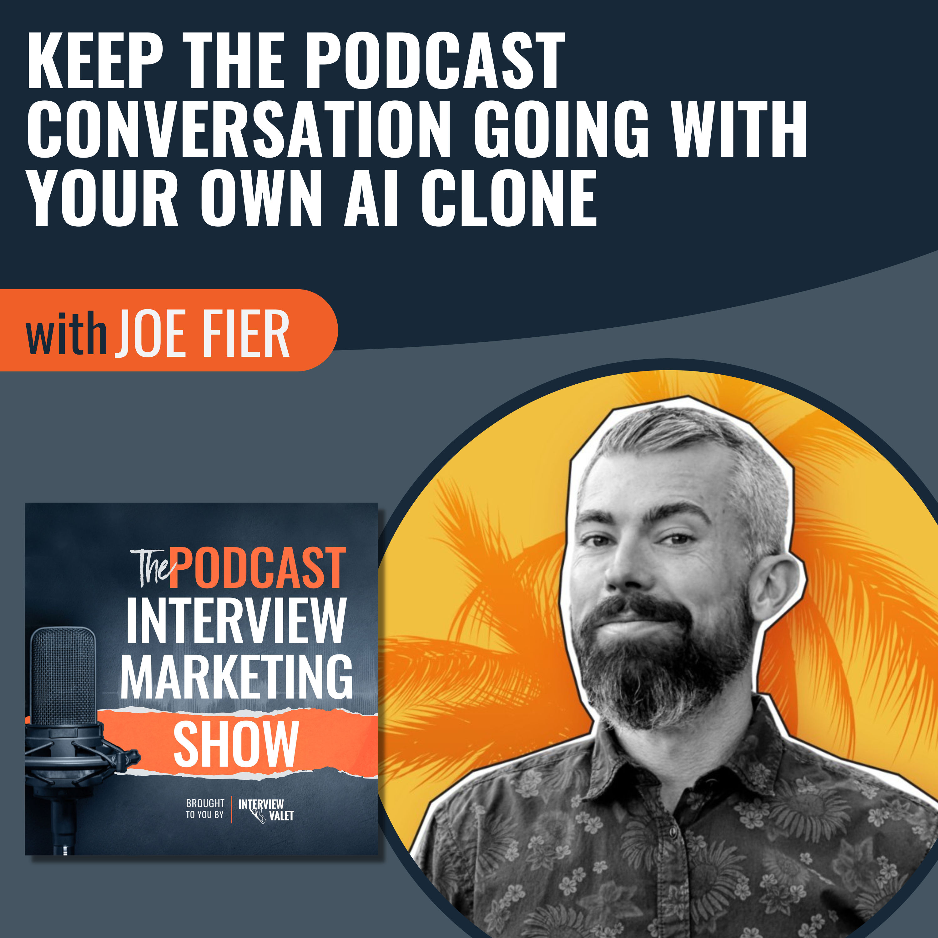 Keep The Podcast Conversation Going With Your Own AI Clone with Joe Fier