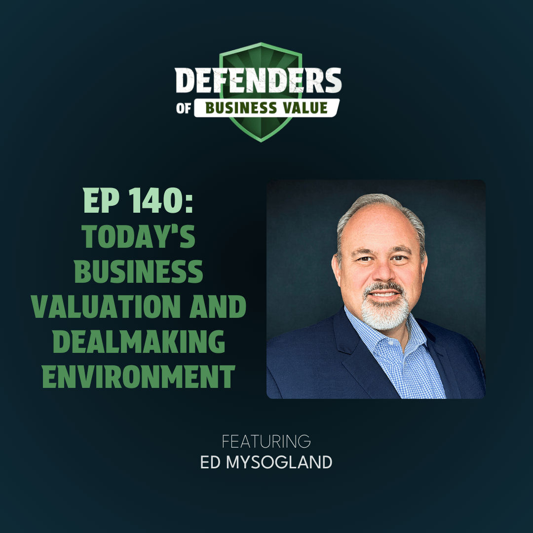 EP 140: Today’s Business Valuation and Dealmaking Environment