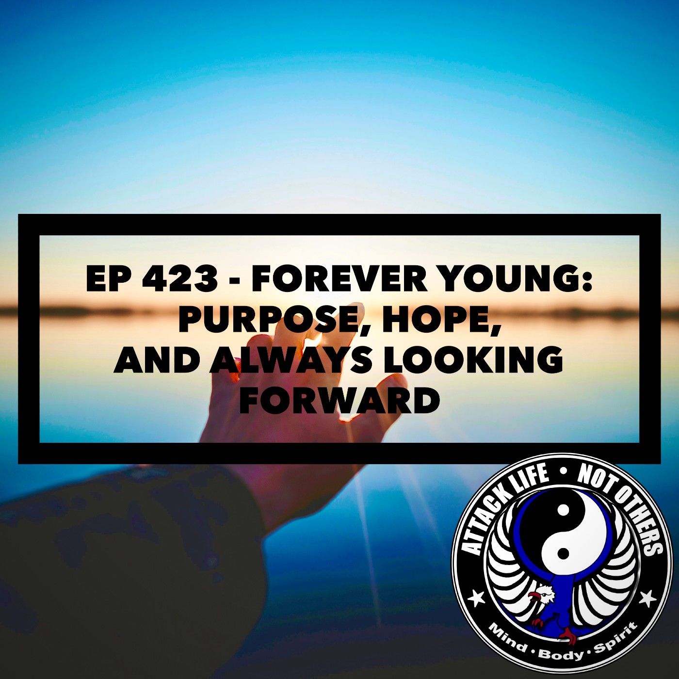 Ep 423 - Forever Young: Purpose, Hope, and Always Looking Forward