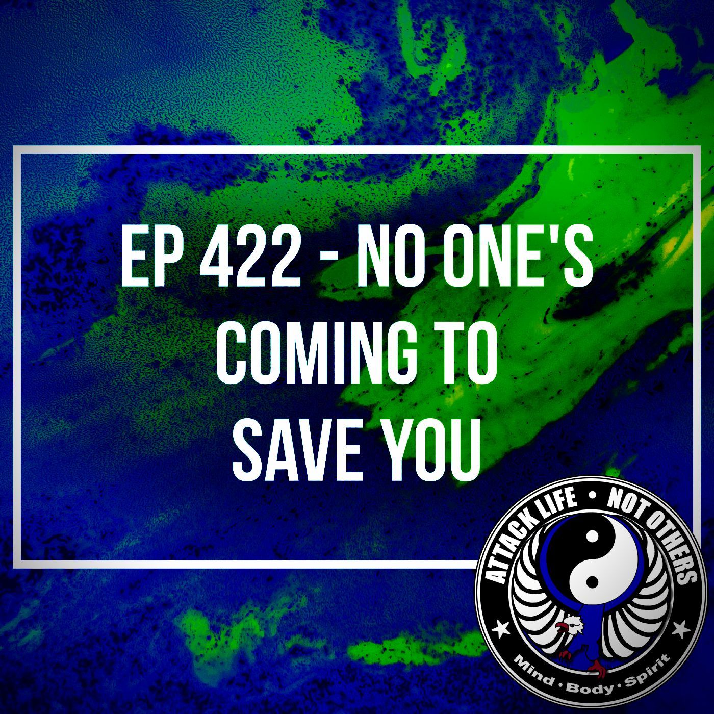 Ep 422 - No One's Coming to Save You