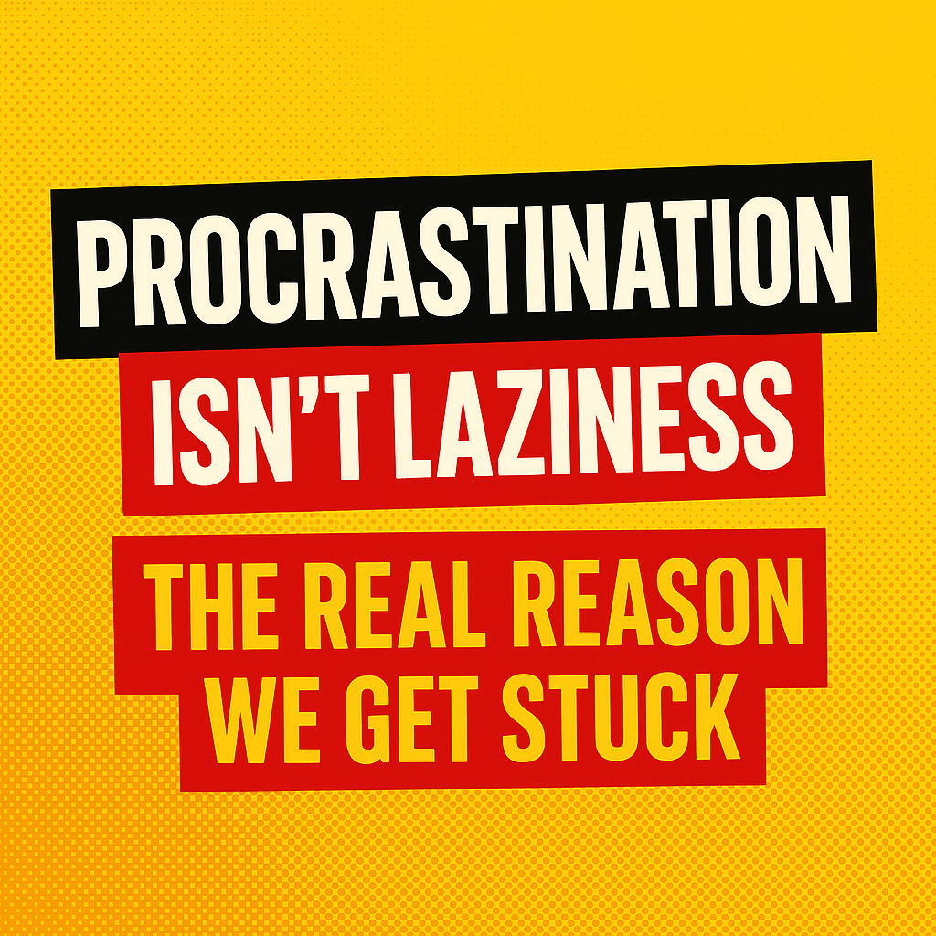 Procrastination Isn’t Laziness: The Real Reason We Get Stuck!