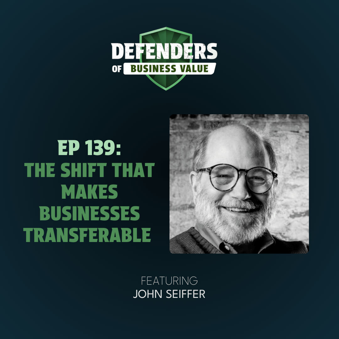 EP 139: From Operator to Architect: The Shift That Makes Businesses Transferable using Output Thinking with John Seiffer