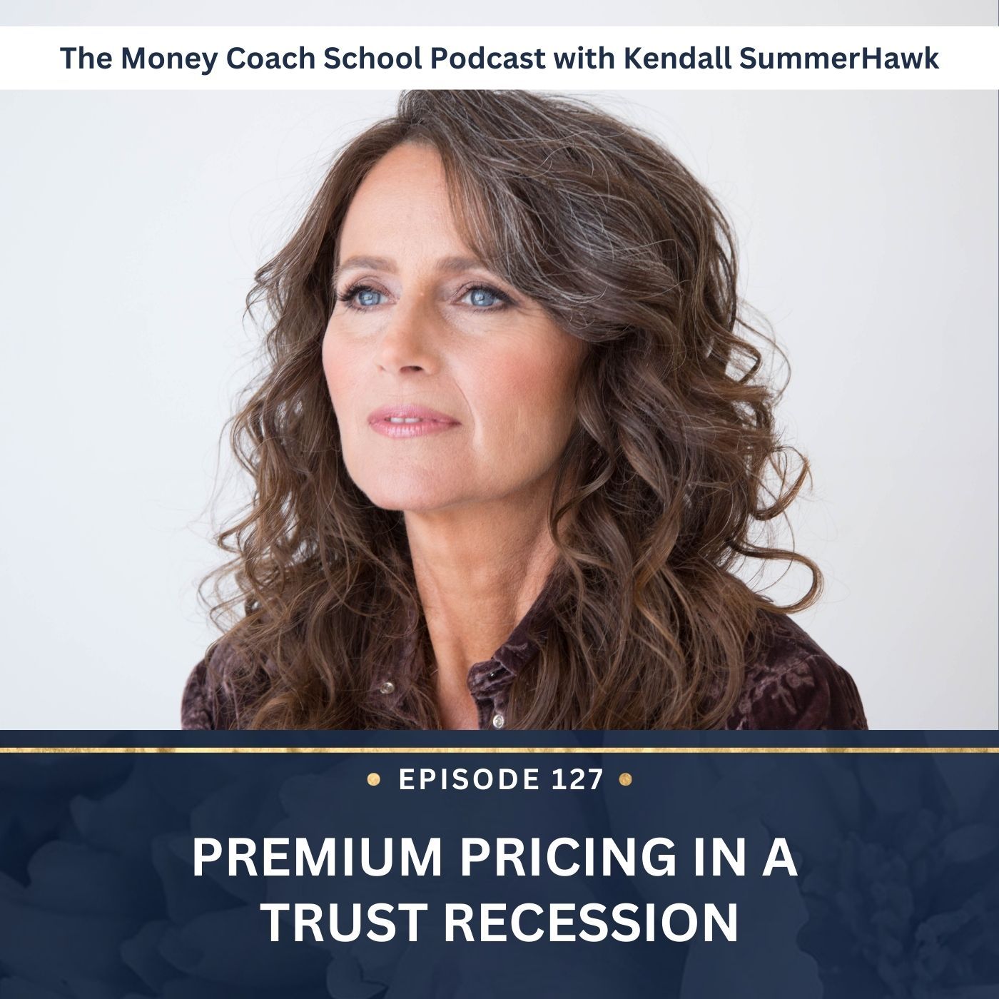 Ep #127: Premium Pricing in a Trust Recession