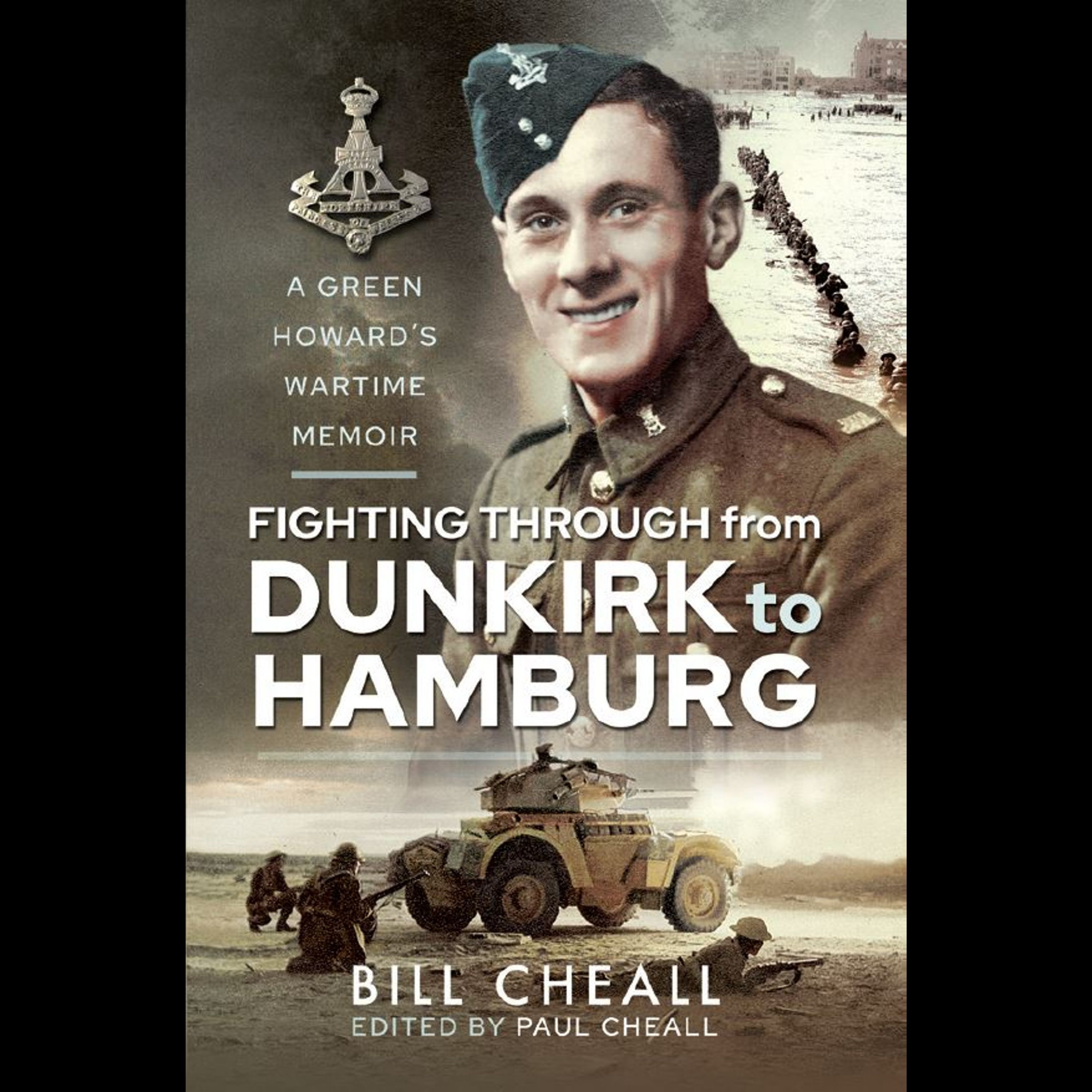 107 Bill Cheall's complete war memoirs - Introduction & Dunkirk Prologue. The Book, Fighting Through From Dunkirk to Hamburg -  by Bill Cheall