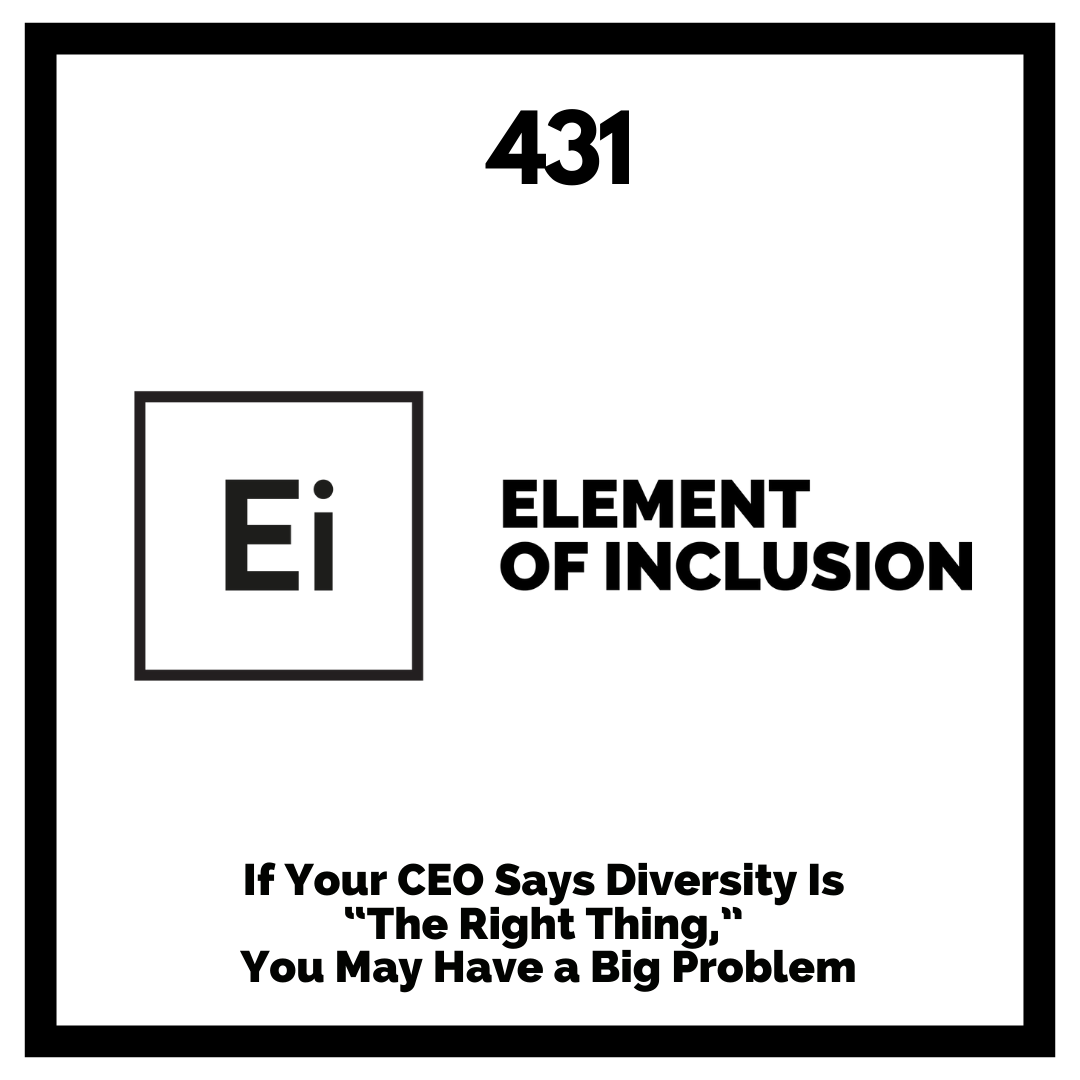 If Your CEO Says Diversity Is “The Right Thing,” You May Have a Big Problem