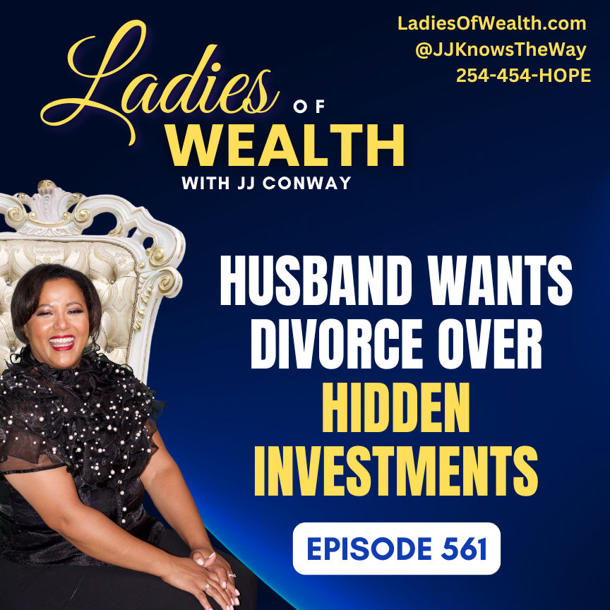 Episode 561: Husband Wants Divorce Over Hidden Investments