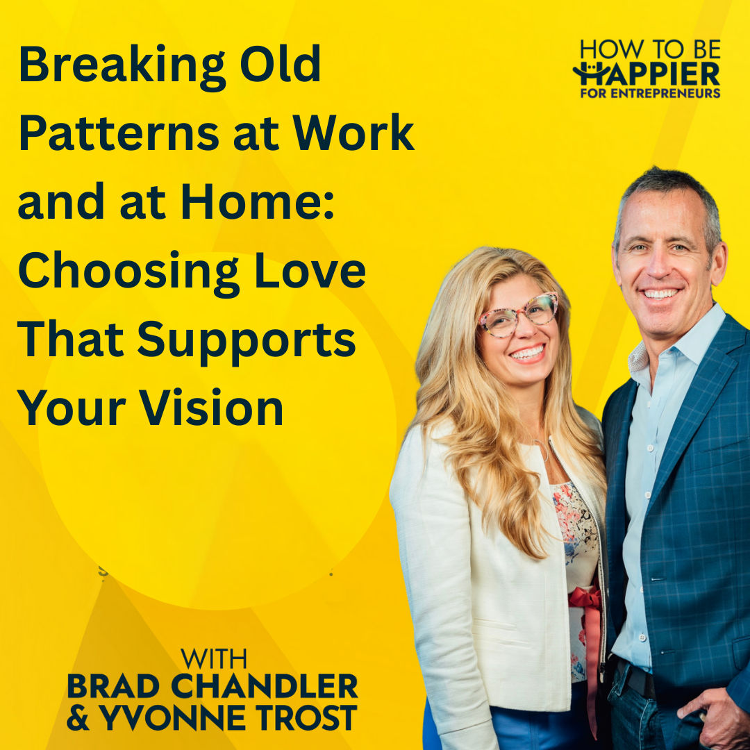 Epi193: Breaking Old Patterns at Work and at Home: Choosing Love That Supports Your Vision
