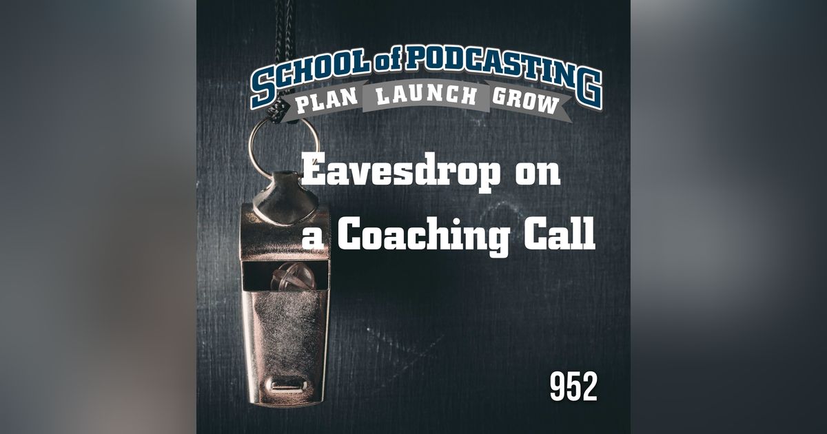 Eavesdrop on a Podcast Coaching Session: Your Path to Podcaster Clarity