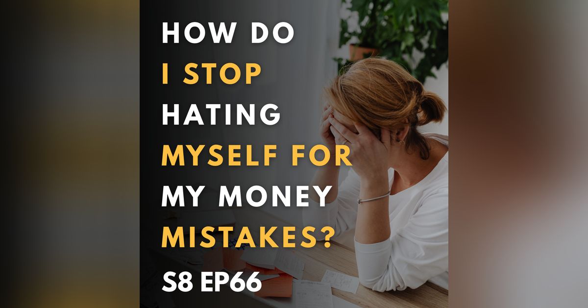 How Do I Stop Hating Myself for My Money Mistakes?