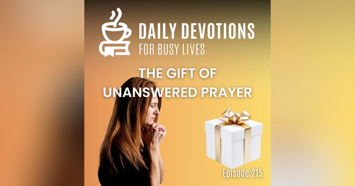 The Gift of Unanswered Prayer The Gift of Unanswered Prayer