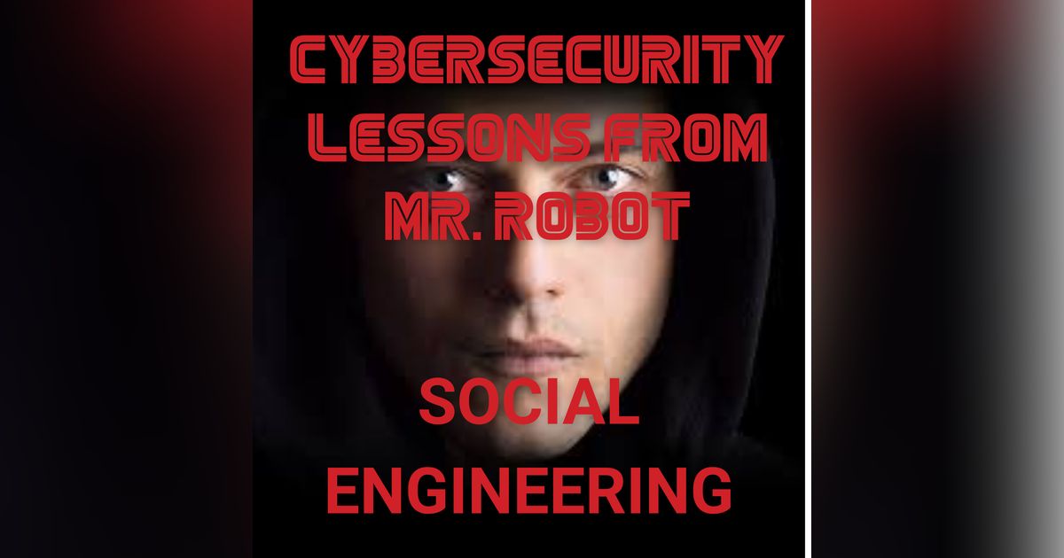 Social Engineering Attacks: Lessons from Mr. Robot Episode 3 Social Engineering Attacks: Lessons from Mr. Robot Episode 3