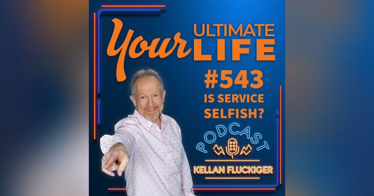Is Service Selfish - #543 Is Service Selfish - #543