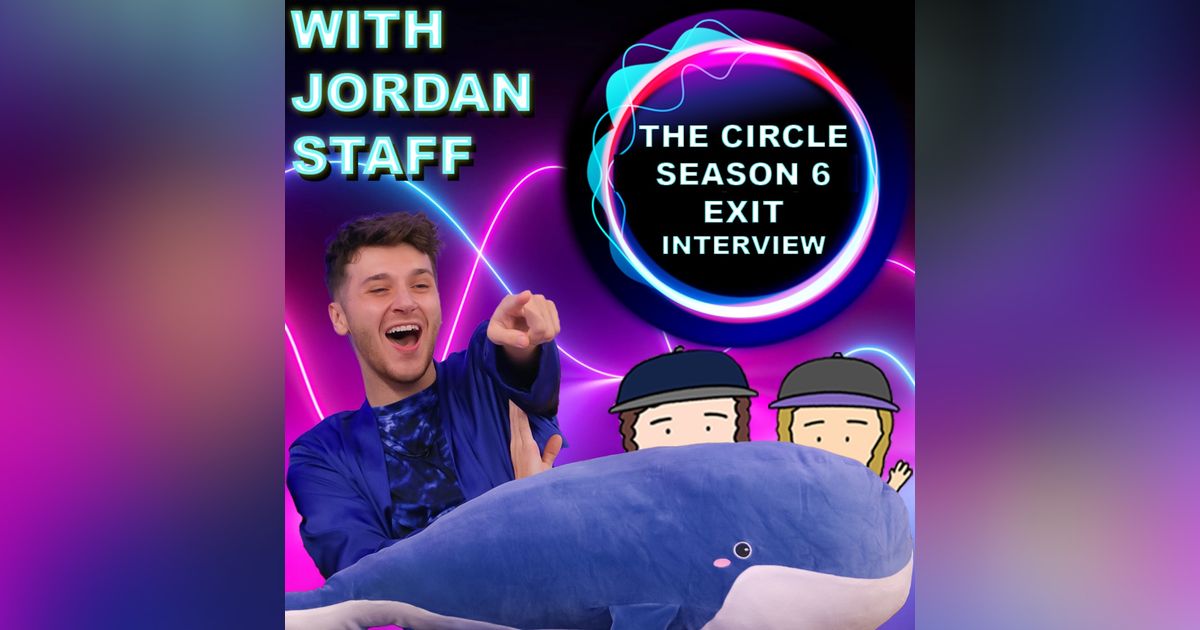 The Circle Season 6 Exit Interview With Jordan Staff