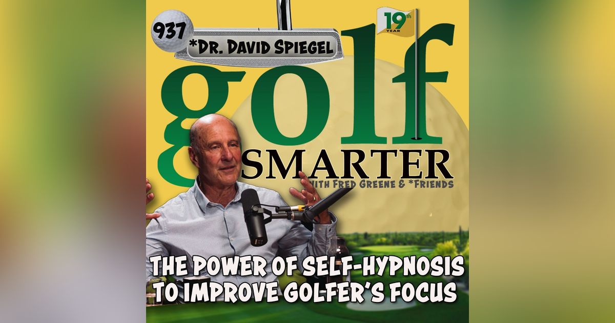 The Power of Self-Hypnosis to Improve a Golfer's Focus with Dr. David Spiegel