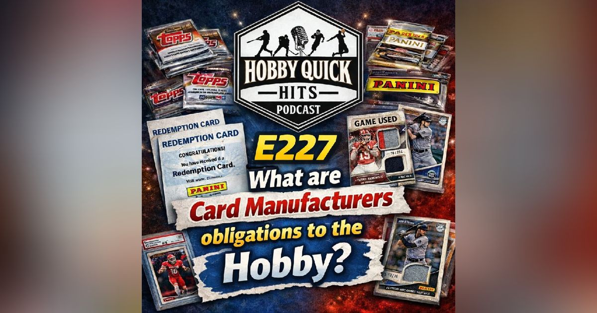Card Manufacturer Obligations? Hobby Quick Hits E227