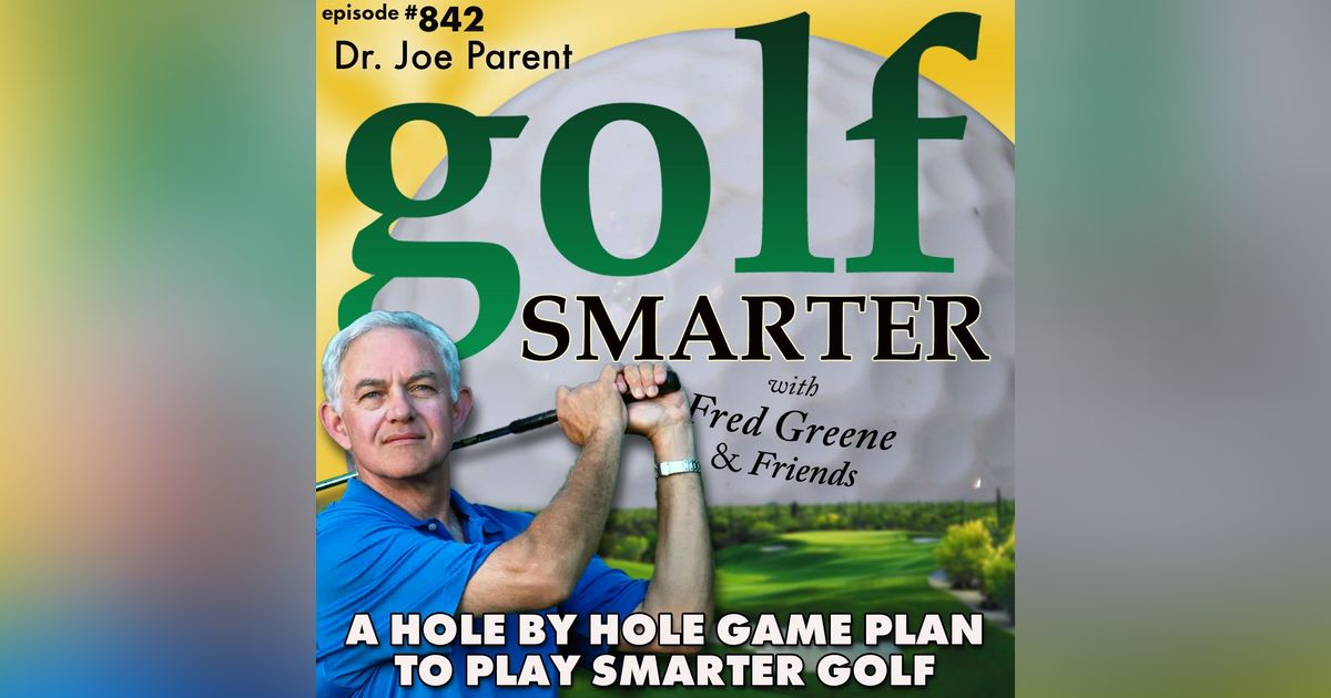 A Hole By Hole Game Plan For Smarter Golf by Dr. Joe Parent of Zen Golf A Hole By Hole Game Plan For Smarter Golf by Dr. Joe Parent of Zen Golf