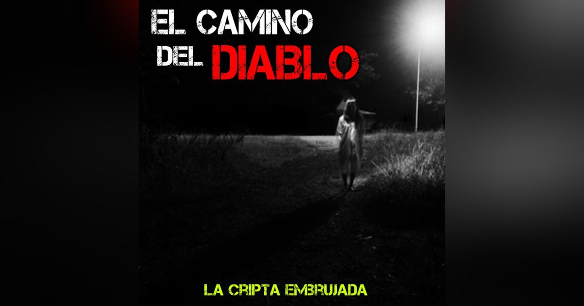 El Camino del Diablo | Relatos Paranormales de la Audiencia | L.C.E.