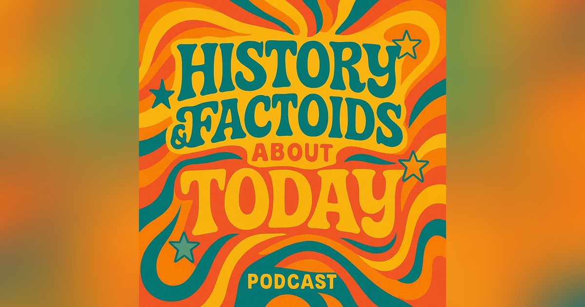 History & Factoids about today