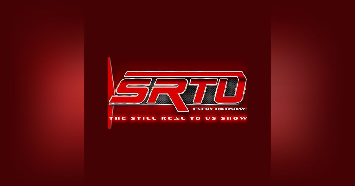 The Still Real to Us Show: Episode #627 – 2/17/22