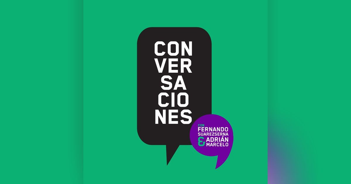 Conversaciones Con Fernando Suarezserna Y Adrián Marcelo