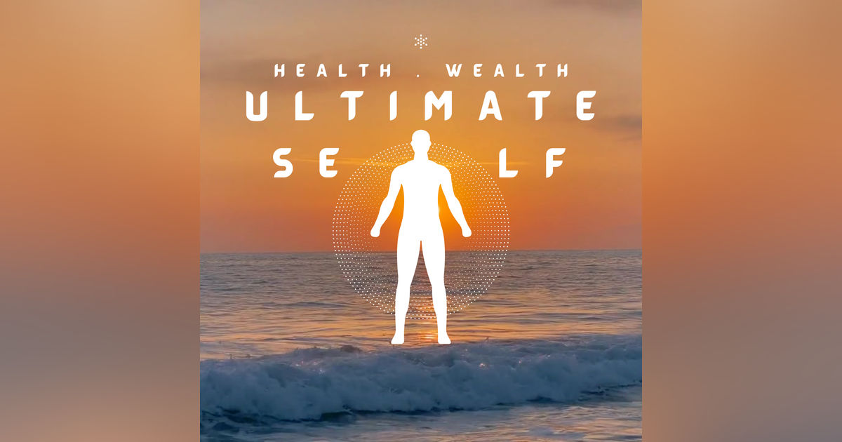 Health, Wealth & The Ultimate Self