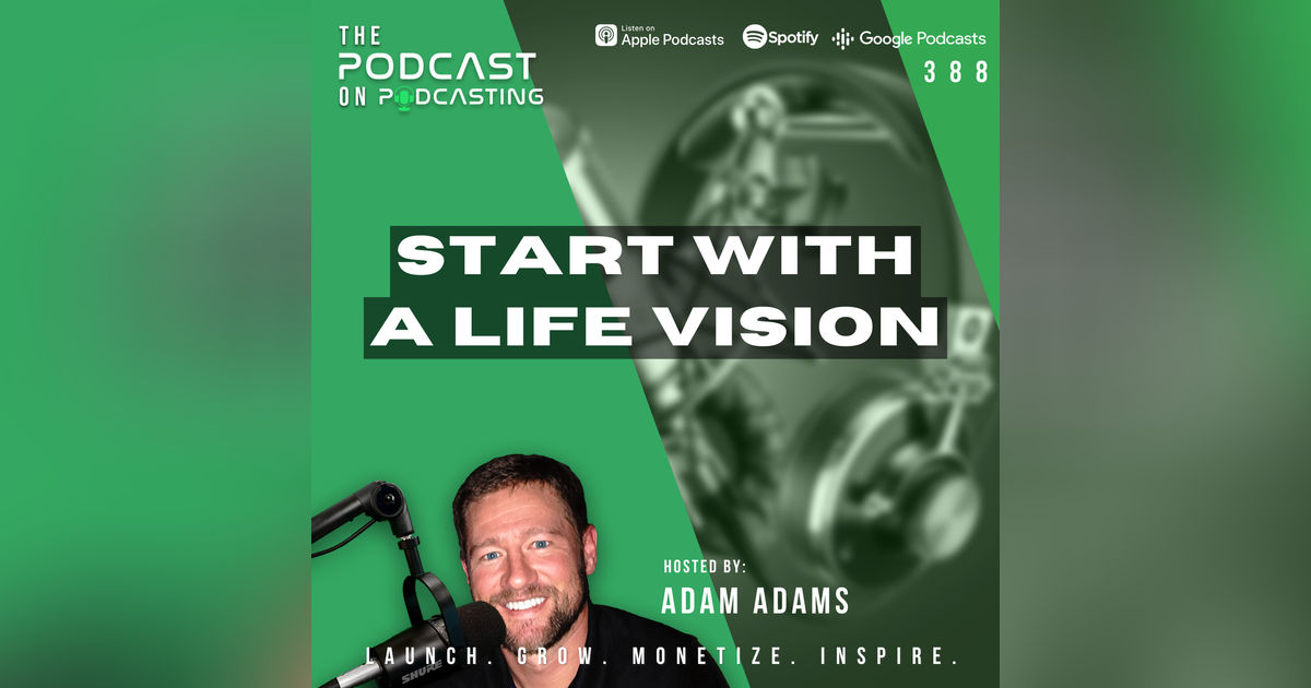 Ep388: Start With A Life Vision Ep388: Start With A Life Vision