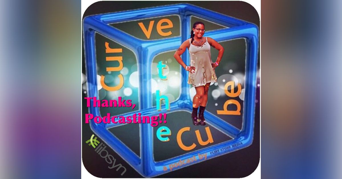 Curve the Cube - Thanks, Podcasting 2015 Curve the Cube - Thanks, Podcasting 2015