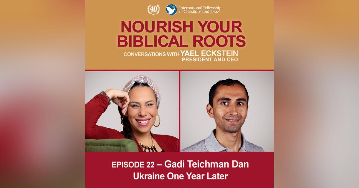 Conversations with Yael Eckstein: Gadi Teichman Dan — Ukraine One Year Later