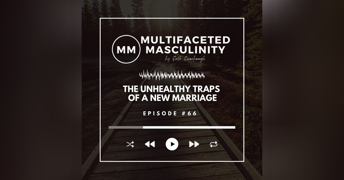 The Unhealthy Traps of a New Marriage | Ep. #66