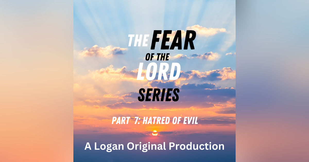 The Fear of the Lord is to Hate Evil The Fear of the Lord is to Hate Evil