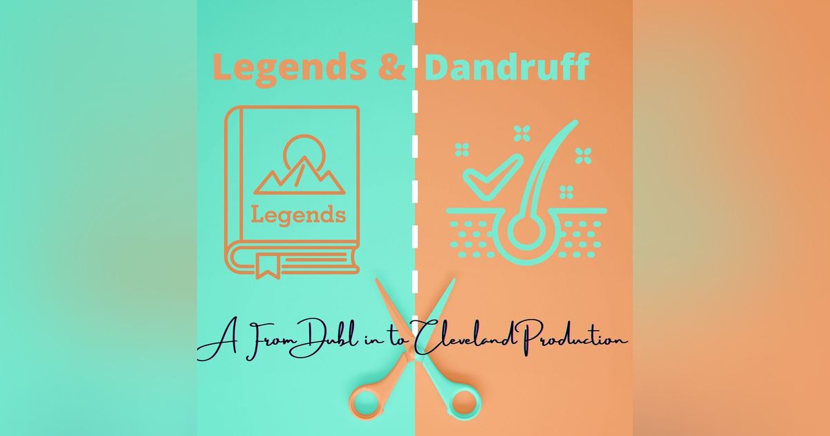 Legends and Dandruff Legends and Dandruff
