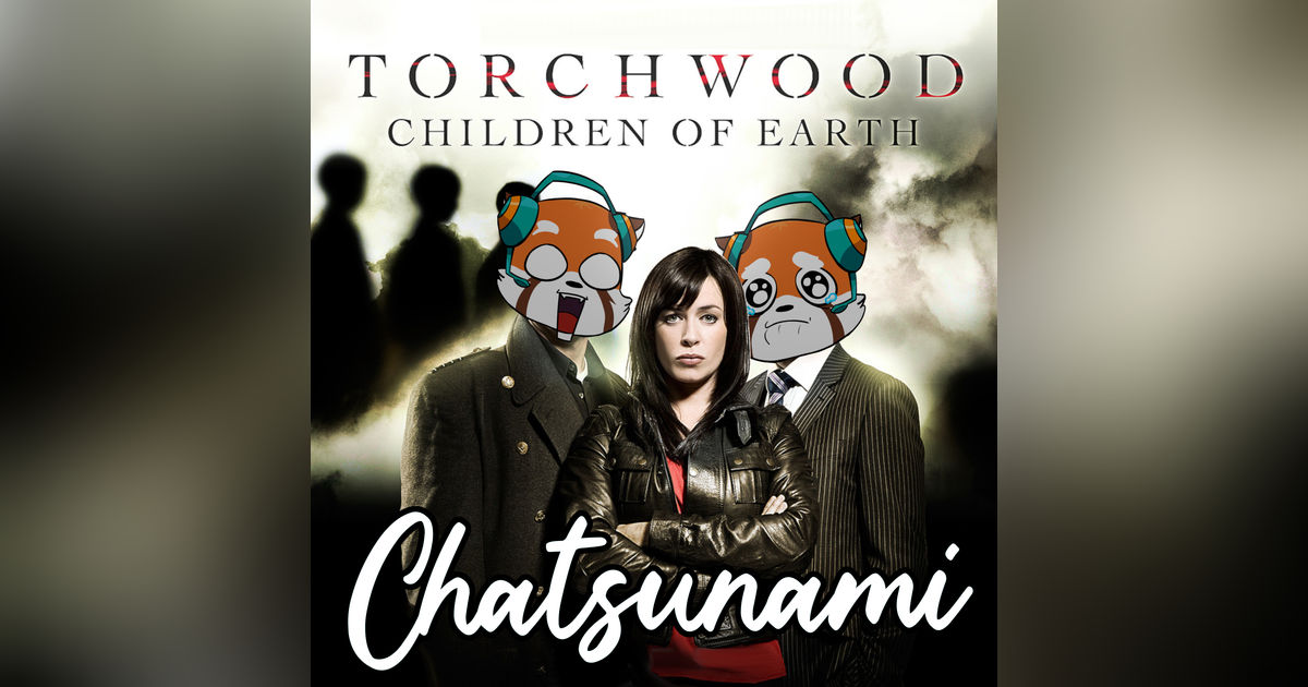 When Doctor Who got Dark! Discussing Torchwood: Children of Earth