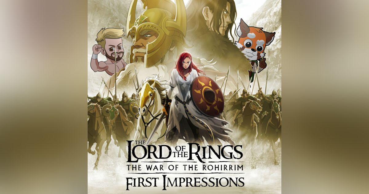 First Impressions of The Lord of the Rings: The War of the Rohirrim! (Spoilers) First Impressions of The Lord of the Rings: The War of the Rohirrim! (Spoilers)