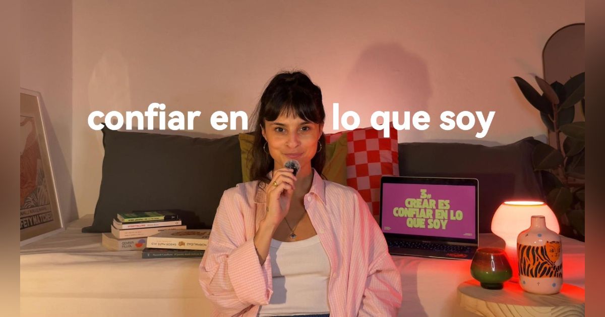 CREAR ES CONFIAR EN LO QUE SOY